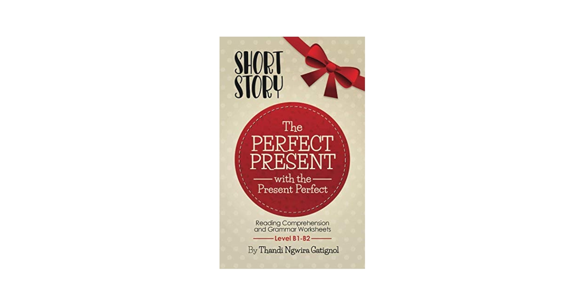 Buy The Perfect Present With The Present Perfect Reading Comprehension And Grammar Worksheets Level B1 B2 Book Online At Low Prices In India The Perfect Present With The Present Perfect Reading Comprehension