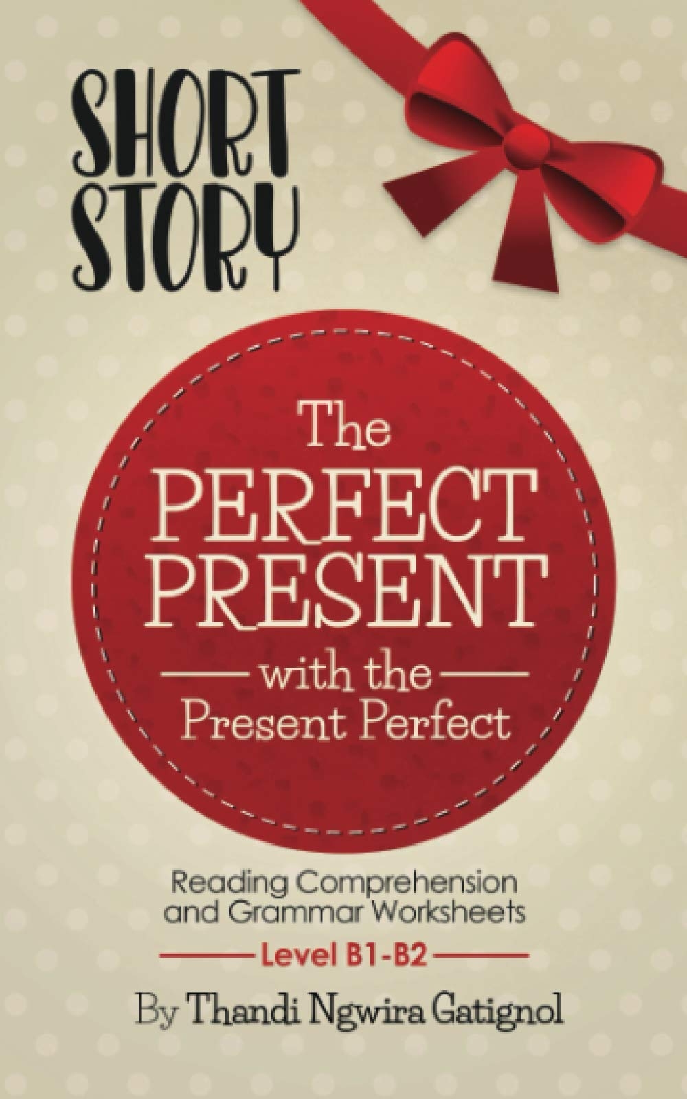 The Perfect Present With The Present Perfect Reading Comprehension And Grammar Worksheets Level B1 B2 Ngwira Gatignol Thandi 9788394876265 Books Amazon ca The Perfect Present With The Present Perfect Reading Comprehension And Grammar Worksheets Level B1 B2 Ngwira Gatignol Thandi 9788394876265 Books Amazon ca
